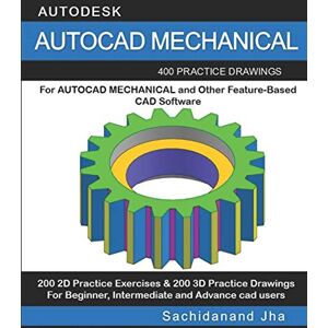 Jha, Sachidanand AUTOCAD MECHANICAL: 400 Practice Drawings For AUTOCAD MECHANICAL and Other Feature-Based 3D Modeling Software Jha, Sachidanand AUTOCAD MECHANICAL: 400 Practice Drawings For AUTOCAD MECHANICAL and Other Feature-Based 3D Modeling Software