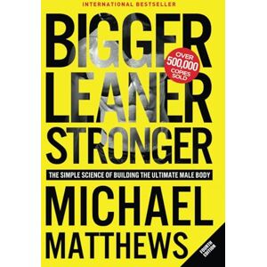 Matthews, Michael Bigger Leaner Stronger: The Simple Science of Building the Ultimate Male Body (The Bigger Leaner Stronger Series) Matthews, Michael Bigger Leaner Stronger: The Simple Science of Building the Ultimate Male Body (The Bigger Leaner Stronger Series)