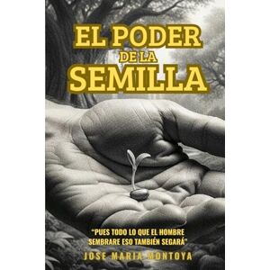 MONTOYA, JOSE MARIA EL PODER DE LA SEMILLA MONTOYA, JOSE MARIA EL PODER DE LA SEMILLA