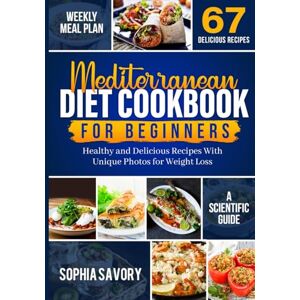 Savory, Sophia Mediterranean Diet Cookbook for Beginners: Unique Healthy Delicious Recipes With Photos for Weight Loss Savory, Sophia Mediterranean Diet Cookbook for Beginners: Unique Healthy Delicious Recipes With Photos for Weight Loss