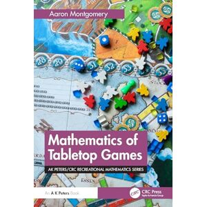 Montgomery, Aaron Mathematics of Tabletop Games (AK Peters/CRC Recreational Mathematics Series) Montgomery, Aaron Mathematics of Tabletop Games (AK Peters/CRC Recreational Mathematics Series)