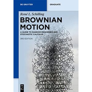 Schilling Brownian Motion: A Guide to Random Processes and Stochastic Calculus (De Gruyter Textbook) Schilling Brownian Motion: A Guide to Random Processes and Stochastic Calculus (De Gruyter Textbook)