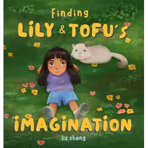 Zheng, Liz Finding Lily & Tofu's Imagination Zheng, Liz Finding Lily & Tofu's Imagination