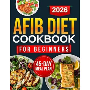 Blackwood, Deborah The Essential Afib diet cookbook for beginners: 215+ Delicious and Heart-Healthy Recipes to Support Heart Health and Effectively Manage Atrial Fibrillation (DEBORAH BLACKWOOD) Blackwood, Deborah The Essential Afib diet cookbook for beginners: 215+ Delicious and Heart-Healthy Recipes to Support Heart Health and Effectively Manage Atrial Fibrillation (DEBORAH BLACKWOOD)