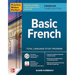 Kurbegov, Eliane Practice Makes Perfect: Basic French, Premium Third Edition (NTC FOREIGN LANGUAGE) Kurbegov, Eliane Practice Makes Perfect: Basic French, Premium Third Edition (NTC FOREIGN LANGUAGE)