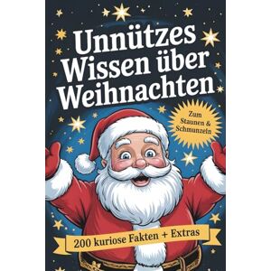 Sonne, Paula Unnützes Wissen über Weihnachten: 200 Kuriose Fakten zum Staunen & Schmunzeln (mit Extras) – Das perfekte Geschenk für Weihnachtsfans Sonne, Paula Unnützes Wissen über Weihnachten: 200 Kuriose Fakten zum Staunen & Schmunzeln (mit Extras) – Das perfekte Geschenk für Weihnachtsfans