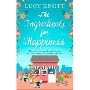 Knott, Lucy The Ingredients for Happiness: The brand new uplifting read for summer! Knott, Lucy The Ingredients for Happiness: The brand new uplifting read for summer!