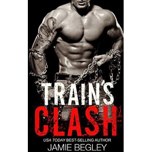 Begley, Jamie Train's Clash: Volume 9 (The Last Riders) Begley, Jamie Train's Clash: Volume 9 (The Last Riders)