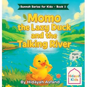 Asfand, Hidayah Momo the Lazy Duck and the Talking River: A Muslim Children's bedtime Story about Kindness, Good Manners, and the Sunnah of Prophet Muhammad ﷺ: 2 (Sunnah Series for Kids) Asfand, Hidayah Momo the Lazy Duck and the Talking River: A Muslim Children's bedtime Story about Kindness, Good Manners, and the Sunnah of Prophet Muhammad ﷺ: 2 (Sunnah Series for Kids)
