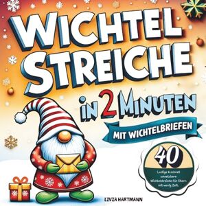 Hartmann, Livia Wichtelstreiche in 2 Minuten: Blitzschnell umgesetzte 40 Wichtelstreiche mit fertigen liebevollen Wichtelbriefen zum Ausschneiden in Farbe für Eltern mit wenig Zeit! Hartmann, Livia Wichtelstreiche in 2 Minuten: Blitzschnell umgesetzte 40 Wichtelstreiche mit fertigen liebevollen Wichtelbriefen zum Ausschneiden in Farbe für Eltern mit wenig Zeit!