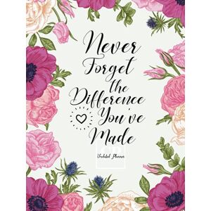 Treasure, Emora Never Forget The Difference You've Made: Retirement Gifts for Women Undated Journal Planner Treasure, Emora Never Forget The Difference You've Made: Retirement Gifts for Women Undated Journal Planner