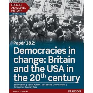 Clayton, Stuart Edexcel AS/A Level History, Paper 1&2: Democracies in change: Britain and the USA in the 20th century Student Book + ActiveBook (Edexcel GCE History 2015) Clayton, Stuart Edexcel AS/A Level History, Paper 1&2: Democracies in change: Britain and the USA in the 20th century Student Book + ActiveBook (Edexcel GCE History 2015)
