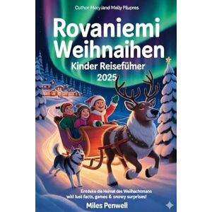 Penwell, Miles ROVANIEMI WEIHNACHTSREISEFÜHRER FÜR KINDER 2025: Entdecke das Zuhause des Weihnachtsmanns mit spannenden Fakten, Spielen und verschneiten Überraschungen! Penwell, Miles ROVANIEMI WEIHNACHTSREISEFÜHRER FÜR KINDER 2025: Entdecke das Zuhause des Weihnachtsmanns mit spannenden Fakten, Spielen und verschneiten Überraschungen!