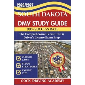 ACADEMY, GOCK DRIVING SOUTH DAKOTA DMV STUDY GUIDE: The Comprehensive Permit Test & Driver’s License Exam Prep with 350+ Questions and Answers, Updated Laws, and Study Strategies for 99% Success rate (Test-Ready Series) ACADEMY, GOCK DRIVING SOUTH DAKOTA DMV STUDY GUIDE: The Comprehensive Permit Test & Driver’s License Exam Prep with 350+ Questions and Answers, Updated Laws, and Study Strategies for 99% Success rate (Test-Ready Series)