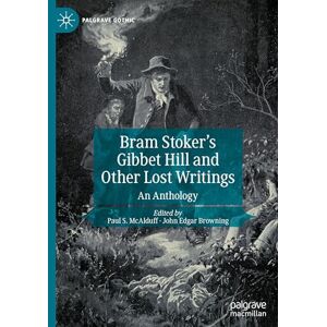 Bram Stoker's Gibbet Hill and Other Lost Writings: An Anthology (Palgrave Gothic) Bram Stoker's Gibbet Hill and Other Lost Writings: An Anthology (Palgrave Gothic)