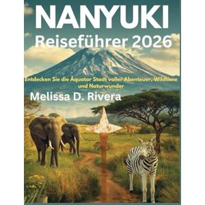 Rivera, Melissa D. AUSTRALIEN REISEFÜHRER 2026: Erkunden Sie atemberaubende Strände, abgelegene Pfade und pulsierende Städte wie ein Einheimischer! Rivera, Melissa D. AUSTRALIEN REISEFÜHRER 2026: Erkunden Sie atemberaubende Strände, abgelegene Pfade und pulsierende Städte wie ein Einheimischer!