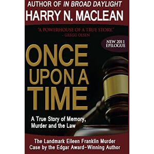 MacLean, Harry N. Once Upon a Time: A True Story of Memory, Murder, and the Law MacLean, Harry N. Once Upon a Time: A True Story of Memory, Murder, and the Law