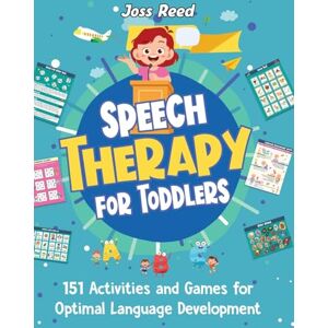 Reed, Joss Speech Therapy for Toddlers: 151 Activities and Games for Optimal Language Development Reed, Joss Speech Therapy for Toddlers: 151 Activities and Games for Optimal Language Development