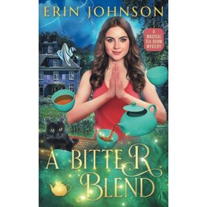 Johnson, Erin A Bitter Blend: A Magical Tea Room Mystery (The Magical Tea Room Mysteries) Johnson, Erin A Bitter Blend: A Magical Tea Room Mystery (The Magical Tea Room Mysteries)