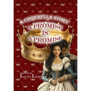 Lampley, Laura A Cinderella Story: A Promise Is A Promise Lampley, Laura A Cinderella Story: A Promise Is A Promise