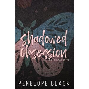 Black, Penelope Shadowed Obsession: Alternate Cover Edition (Rosewood Alternate Covers) Black, Penelope Shadowed Obsession: Alternate Cover Edition (Rosewood Alternate Covers)