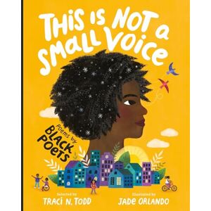 Todd, Traci N. This Is Not A Small Voice: Poems by Black Poets Todd, Traci N. This Is Not A Small Voice: Poems by Black Poets