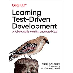 Siddiqui, Saleem Learning Test-Driven Development: A Polyglot Guide to Writing Uncluttered Code Siddiqui, Saleem Learning Test-Driven Development: A Polyglot Guide to Writing Uncluttered Code