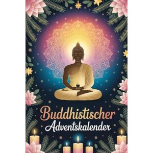 Lindemann, Edgar Buddhistischer Adventskalender: 24 Impulse für Achtsamkeit, Stille und innere Einkehr in der Vorweihnachtszeit Lindemann, Edgar Buddhistischer Adventskalender: 24 Impulse für Achtsamkeit, Stille und innere Einkehr in der Vorweihnachtszeit