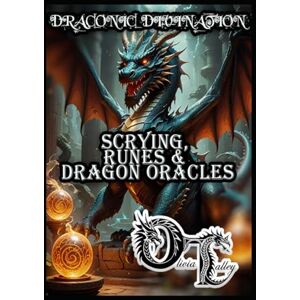 Talley, Olivia DRACONIC DIVINATION: SCRYING, RUNES & DRAGON ORACLES Talley, Olivia DRACONIC DIVINATION: SCRYING, RUNES & DRAGON ORACLES