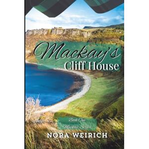 WEIRICH, Nora Mackay's Cliff House: Book One (Mackay Series) WEIRICH, Nora Mackay's Cliff House: Book One (Mackay Series)