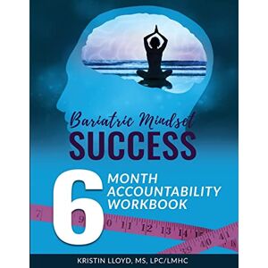Lloyd, Kristin Bariatric Mindset Success: 6-Month Accountability Workbook: (black and white version) Lloyd, Kristin Bariatric Mindset Success: 6-Month Accountability Workbook: (black and white version)