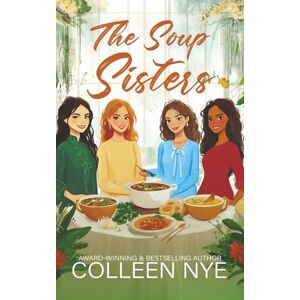 Nye, Colleen The Soup Sisters Nye, Colleen The Soup Sisters