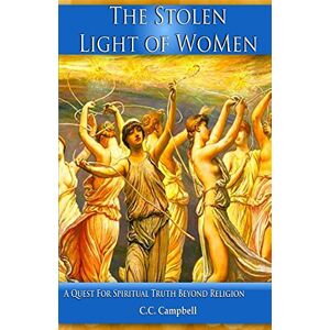 C&C The Stolen Light Of WoMen: A Quest For Spiritual Truth Beyond Religion C&C The Stolen Light Of WoMen: A Quest For Spiritual Truth Beyond Religion