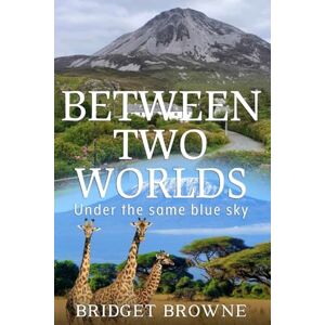 Browne, Bridget Between Two Worlds Browne, Bridget Between Two Worlds