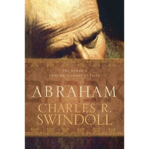 Charles R. Swindoll Abraham: One Nomad's Amazing Journey of Faith Charles R. Swindoll Abraham: One Nomad's Amazing Journey of Faith