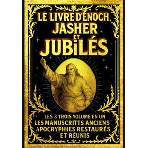 Perdus, Les Livres Le Livre d’Énoch, Jasher et Jubilés Les 3 Trois Volume En Un de La Bible Cachée– Les Manuscrits Anciens Apocryphes Restaurés et Réunis en Français en Une Édition Complète. Perdus, Les Livres Le Livre d’Énoch, Jasher et Jubilés Les 3 Trois Volume En Un de La Bible Cachée– Les Manuscrits Anciens Apocryphes Restaurés et Réunis en Français en Une Édition Complète.