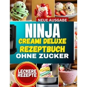 Melson, Mary Tp ninja creami deluxe rezeptbuch ohne zucker: Dein kompletter Leitfaden für gefrorene Desserts: Schritt-für-Schritt-Rezepte für Sorbets, Gelato & cremige Leckereien mit proteinreichen Optionen“ Melson, Mary Tp ninja creami deluxe rezeptbuch ohne zucker: Dein kompletter Leitfaden für gefrorene Desserts: Schritt-für-Schritt-Rezepte für Sorbets, Gelato & cremige Leckereien mit proteinreichen Optionen“