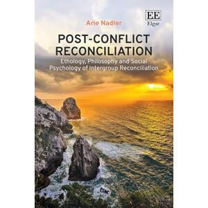 Nadler, Arie Post-Conflict Reconciliation: Ethology, Philosophy and Social Psychology of Intergroup Reconciliation Nadler, Arie Post-Conflict Reconciliation: Ethology, Philosophy and Social Psychology of Intergroup Reconciliation