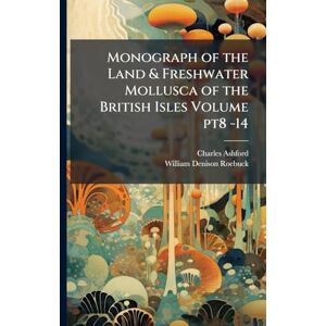 Ashford, Charles Monograph of the Land & Freshwater Mollusca of the British Isles Volume pt8 -14 Ashford, Charles Monograph of the Land & Freshwater Mollusca of the British Isles Volume pt8 -14