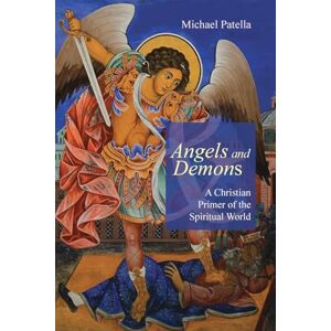 Patella OSB, Michael F. Angels and Demons: A Christian Primer of the Spiritual World Patella OSB, Michael F. Angels and Demons: A Christian Primer of the Spiritual World