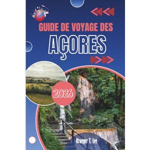 Lee GUIDE DE VOYAGE DES AÇORES 2026: Pour ceux qui préfèrent la découverte aux instructions Lee GUIDE DE VOYAGE DES AÇORES 2026: Pour ceux qui préfèrent la découverte aux instructions