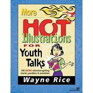 Rice, Wayne MORE HOT ILLUS FOR YTH TALKS: 100 More Attention-Getting Stories, Parables and Anecdotes (Youth Specialties S) Rice, Wayne MORE HOT ILLUS FOR YTH TALKS: 100 More Attention-Getting Stories, Parables and Anecdotes (Youth Specialties S)