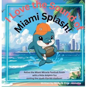 Jeonotte, Nichole Elise I Love the Sound of Miami Splash! Jeonotte, Nichole Elise I Love the Sound of Miami Splash!