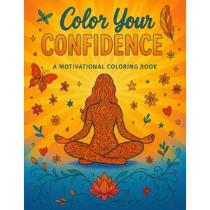 Das, Bijoy Chandra Color Your Confidence: Easy Coloring Book for Adults Inspirational Quotes Motivational and Inspirational Sayings for Women Good Vibes Only Adult ... Relaxation Motivational Coloring Book Das, Bijoy Chandra Color Your Confidence: Easy Coloring Book for Adults Inspirational Quotes Motivational and Inspirational Sayings for Women Good Vibes Only Adult ... Relaxation Motivational Coloring Book