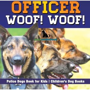 Pets Unchained Officer Woof! Woof! Police Dogs Book for Kids Children's Dog Books Pets Unchained Officer Woof! Woof! Police Dogs Book for Kids Children's Dog Books