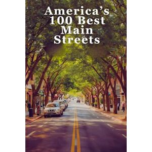 Group, DMP Travel America's 100 Best Main Streets: A Celebration of Charming Downtowns, Historic Avenues, and the Heart of Small-Town America Group, DMP Travel America's 100 Best Main Streets: A Celebration of Charming Downtowns, Historic Avenues, and the Heart of Small-Town America