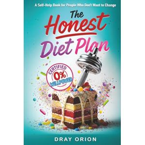 Orion The Honest Diet Plan: A Self-Help Book for People Who Don’t Want to Change Orion The Honest Diet Plan: A Self-Help Book for People Who Don’t Want to Change