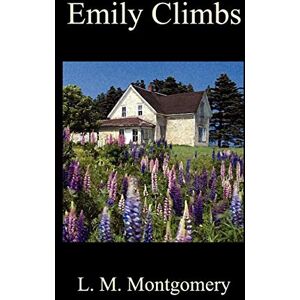 Montgomery, L. M. Emily Climbs Montgomery, L. M. Emily Climbs