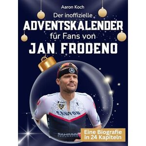 Koch, Aaron Der inoffizielle Adventskalender für Fans von Jan Frodeno: 24 Tage mit deinem Star bis Weihnachten. Fanbuch und Biografie in einem. Das ideale Geschenkt für alle Fans. Koch, Aaron Der inoffizielle Adventskalender für Fans von Jan Frodeno: 24 Tage mit deinem Star bis Weihnachten. Fanbuch und Biografie in einem. Das ideale Geschenkt für alle Fans.