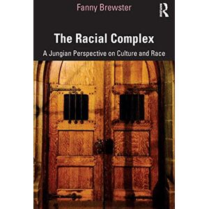 Brewster, Fanny The Racial Complex: A Jungian Perspective on Culture and Race Brewster, Fanny The Racial Complex: A Jungian Perspective on Culture and Race